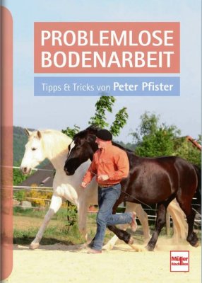 Problemlose Bodenarbeit - Tipps und Tricks von Peter Pfister - Band 2