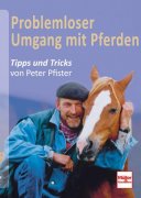 Problemloser Umgang mit Pferden - Tipps &Tricks von Peter Pfister - Bd. 1